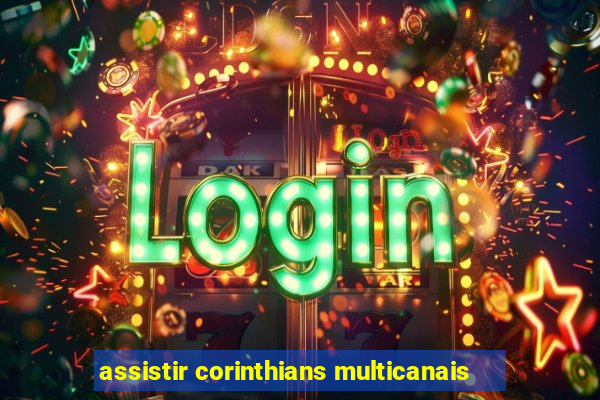 assistir corinthians multicanais